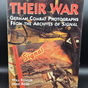 Their War: German Combat Photographs from the Archives of Signal Magazine - Will Fowler  Mike Rose